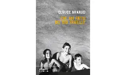 Il Sessantotto parigino tra musica, sesso, droghe e letteratura: "Che hai fatto dei tuoi fratelli?" di Claude Arnaud per Bompiani