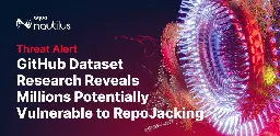 GitHub Dataset Research Reveals Millions Potentially Vulnerable&nbsp;to RepoJacking