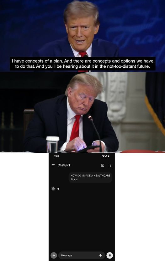 Trump claiming to have a concept of a plan, followed by a photo of him typing on a phone and screet view of someone asking ChatGPT for a healthcare plan